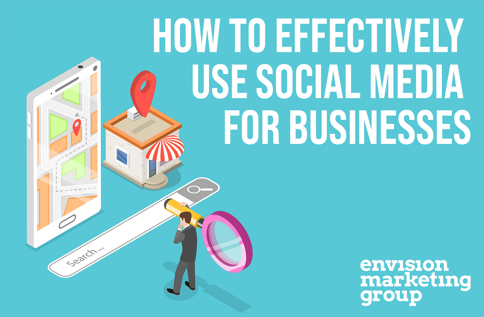 How to Effectively Use Social Media for Businesses by Envision Marketing Group